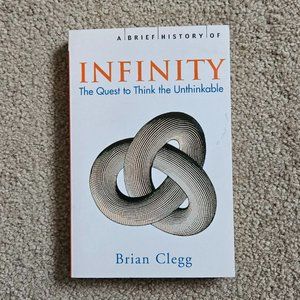 4/$20 Brief History of Infinity: Quest‎ to Think the Unthinkable by Brian Clegg